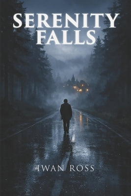 Serenity Falls: A Scottish Gothic Mystery Thriller by Ross, Iwan