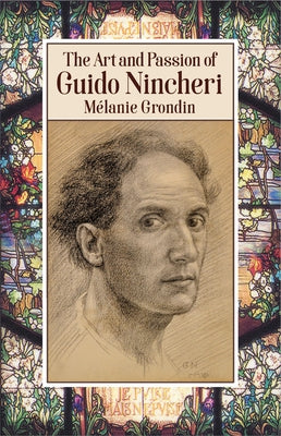 The Art and Passion of Guido Nincheri by Grondin, Mélanie