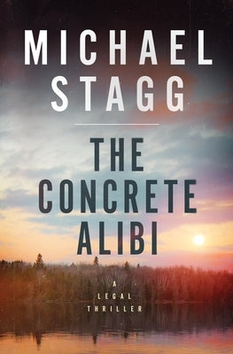 The Concrete Alibi: A Legal Thriller by Stagg, Michael