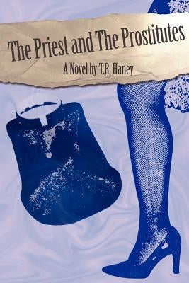 The Priest and the Prostitutes by Haney, T. R.