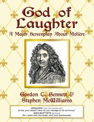 God of Laughter: A Major Screenplay About Moliere by McWilliams, Stephen