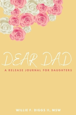 Dear Dad: A Release Journal For Daughters by Diggs, Willie, II