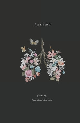Pneuma: a poetry collection by Faye Alexandra Rose by Rose, Faye Alexandra