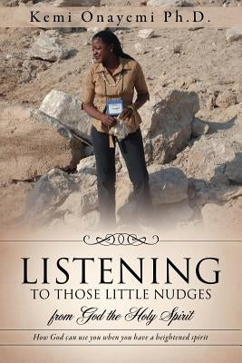 Listening to Those Little Nudges by Onayemi Ph. D., Kemi