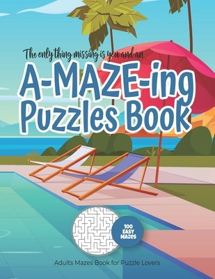 The only thing missing is you and an A-MAZE-ING Puzzles Book - Adults Mazes Book for Puzzle Lovers - 100 easy Mazes: Perfect book for your next vacati by Maze Puzzles Gift Book for Adults -. Not