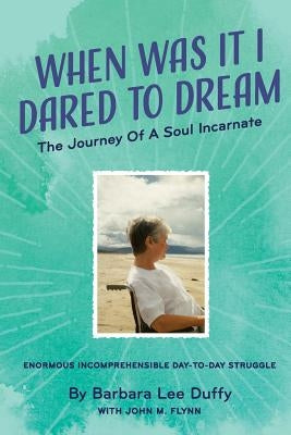 When Was it I Dared to Dream: The Journey of a soul incarnate by Flynn, John M.