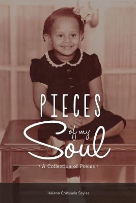 Pieces of My Soul: A Collection of Poems by Sayles, Helena
