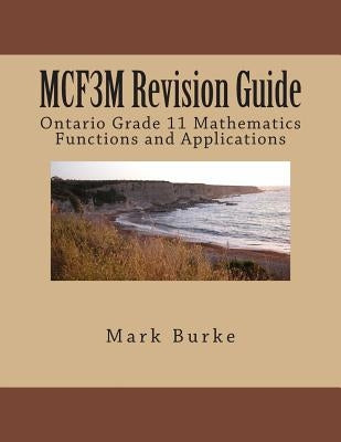 MCR3U Revision Guide: Ontario Grade 11 Academic Functions by Burke, Mark