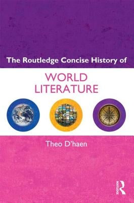 The Routledge Concise History of World Literature by D'Haen, Theo