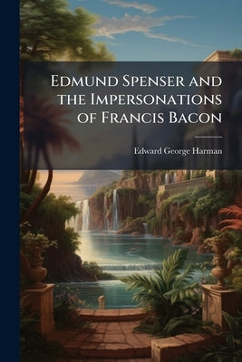 Edmund Spenser and the Impersonations of Francis Bacon by Harman, Edward George