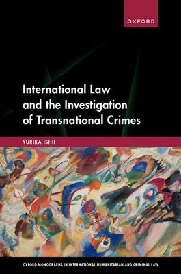 International Law and the Investigation of Transnational Crimes by Ishii, Yurika