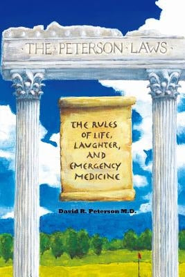The Peterson Laws: The Laws of Life, Laughter, and Emergency Medicine by Peterson, David R.
