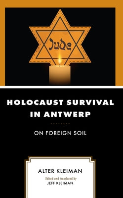 Holocaust Survival in Antwerp: On Foreign Soil by Kleiman, Alter