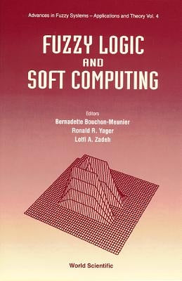 Fuzzy Logic and Soft Computing by Bouchon-Meunier, Bernadette