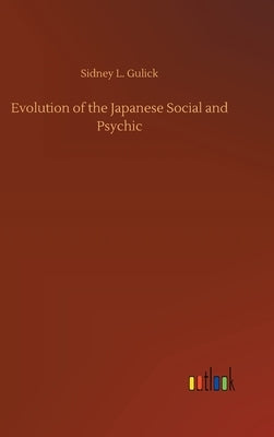 Evolution of the Japanese Social and Psychic by Gulick, Sidney L.