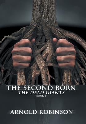 The Second Born: The Dead Giants by Robinson, Arnold