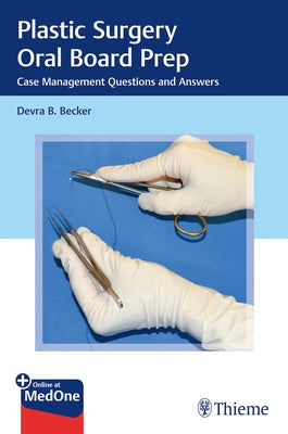 Plastic Surgery Oral Board Prep: Case Management Questions and Answers by Becker, Devra