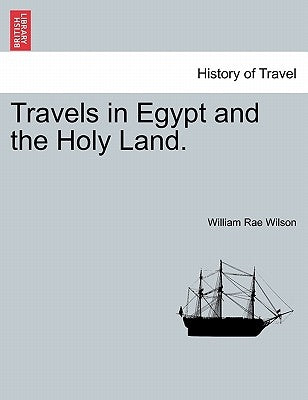 Travels in Egypt and the Holy Land. The second edition. by Wilson, William Rae