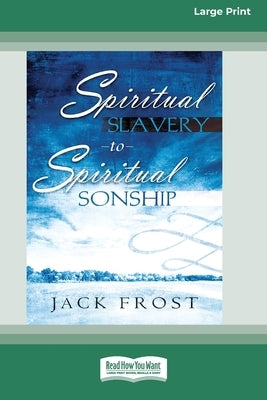 Spiritual Slavery to Spiritual Sonship: Your Destiny Awaits You (16pt Large Print Edition) by Frost, Jack