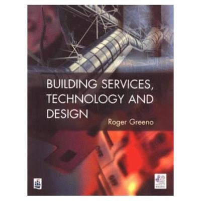 Building Services, Technology and Design by Greeno, Roger