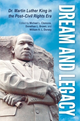 Dream and Legacy: Dr. Martin Luther King in the Post-Civil Rights Era by Clemons, Michael L.