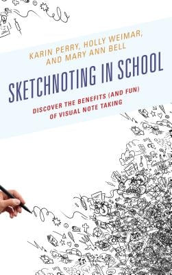 Sketchnoting in School: Discover the Benefits (and Fun) of Visual Note Taking by Perry, Karin