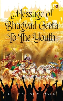 Message of Bhagvad Geeta to the Youth by Dr Nalini V Dave