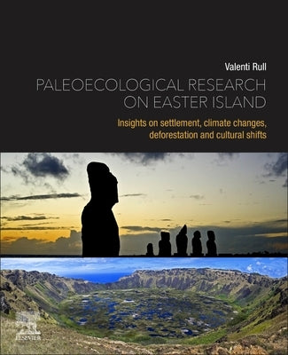 Paleoecological Research on Easter Island: Insights on Settlement, Climate Changes, Deforestation and Cultural Shifts by Rull, Valentí