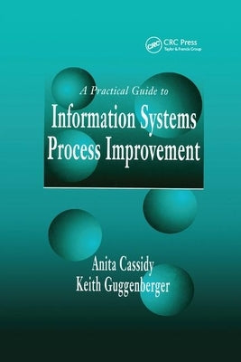 A Practical Guide to Information Systems Process Improvement by Cassidy, Anita