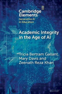 Academic Integrity in the Age of AI by Bertram Gallant, Tricia