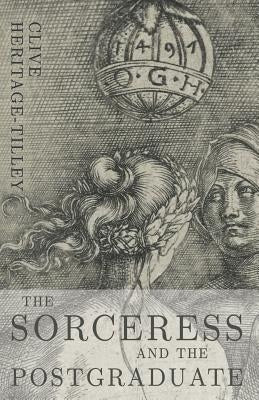 The Sorceress and the Postgraduate by Heritage-Tilley, Clive
