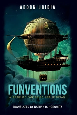 Funventions: A Book of Fantasies and Utopias by Horowitz, Nathan D.