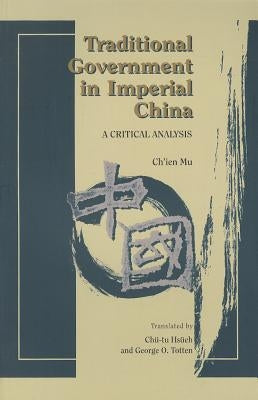 Traditional Government in Imperial China: A Critical Analysis by Mu, Ch'ien