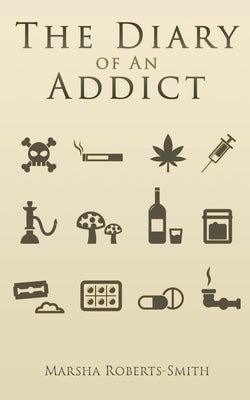 The Diary of An Addict by Roberts-Smith, Marsha