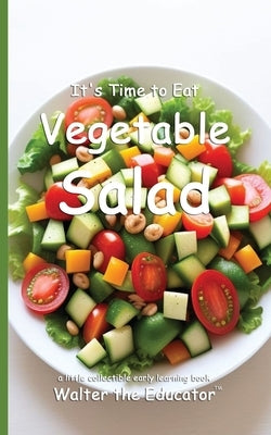 It's Time to Eat Vegetable Salad by Walter the Educator
