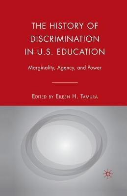 The History of Discrimination in U.S. Education: Marginality, Agency, and Power by Tamura, E.