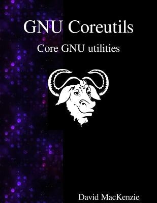 GNU Coreutils: Core GNU utilities by Maxkenzie, David