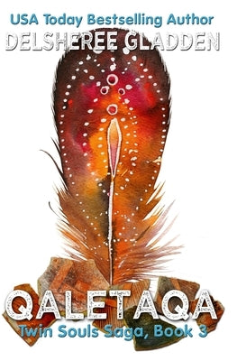 Qaletaqa: Book Three of the Twin Souls Saga by Gladden, Delsheree D.