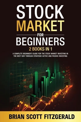 Stock Market For Beginners; 2 books in 1: A Comprehensive Guide to Stock Market Investing, Unlocking Financial Success in The Best Way Through Discipl by Fitzgerald, Brian Scott