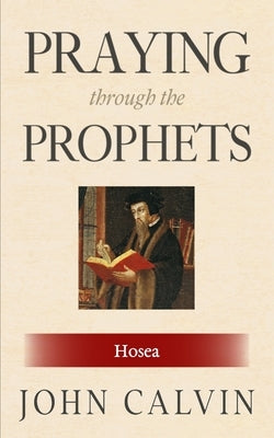 Praying through the Prophets: Hosea: Worthwhile Life Changing Bible Verses & Prayer by Aguilera, Berenice