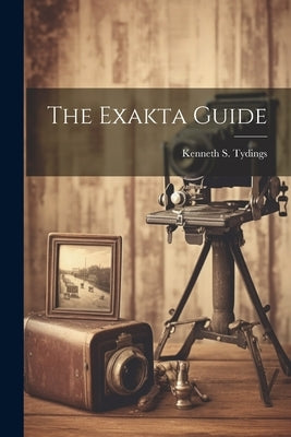 The Exakta Guide by Tydings, Kenneth S.