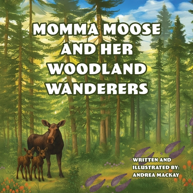 Momma Moose and her Woodland Wanderers by MacKay, Andrea