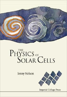 The Physics of Solar Cells: Photons In, Electrons Out by Nelson, Jenny A.