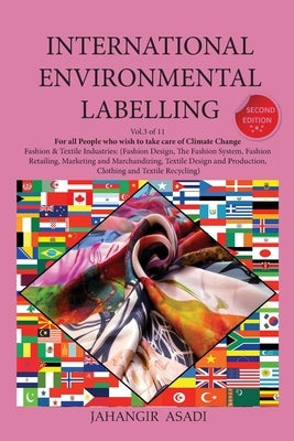 International Environmental Labelling Vol.3 Fashion: For All People who wish to take care of Climate Change Fashion & Textile Industries: (Fashion Des by Asadi, Jahangir