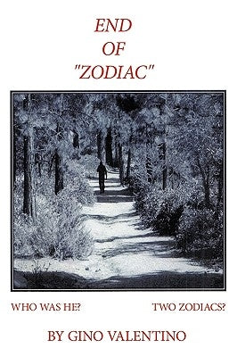 End of "Zodiac": Who Was He? Two "Zodiacs"? by Valentino, Gino