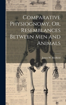 Comparative Physiognomy, Or, Resemblances Between Men and Animals by Redfield, James W.