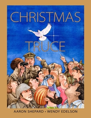 Christmas Truce: A True Story of World War 1 (Centennial Edition) by Shepard, Aaron