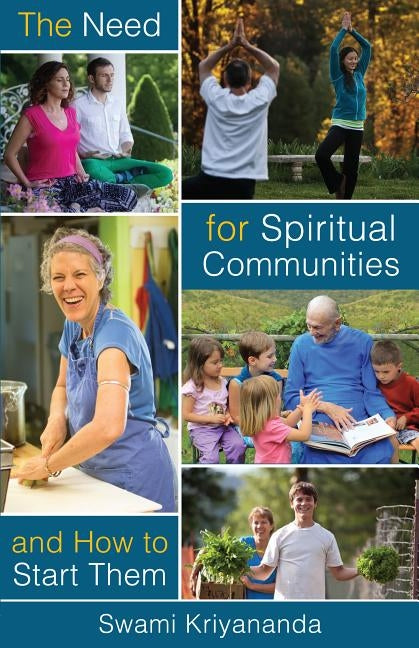 The Need for Spiritual Communities and How to Start Them by Kriyananda, Swami