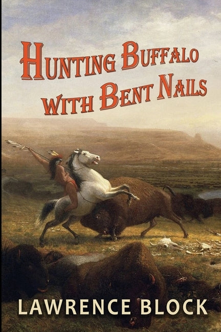 Hunting Buffalo with Bent Nails by Block, Lawrence