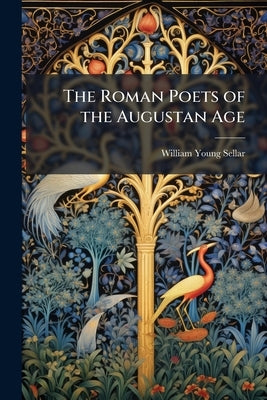 The Roman Poets of the Augustan Age: Virgil by Sellar, William Young